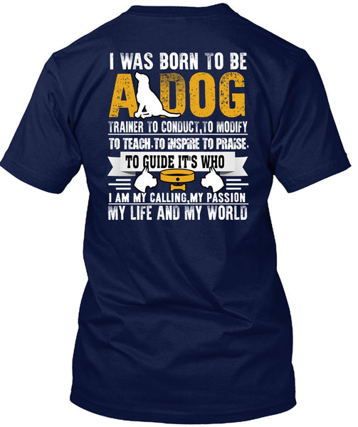I Was Born To Be A Dog T Shirt, My Life And My World T Shirt