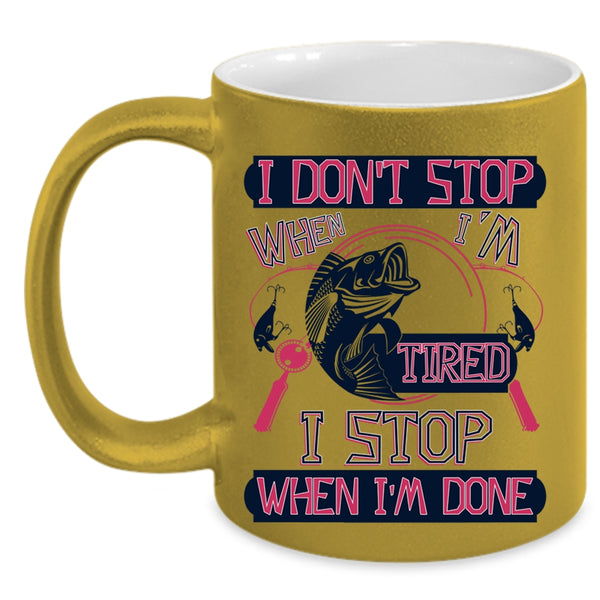 I Stop When I'm Done Coffee Mug, I Don't Stop When I'm Tired Accent Mug