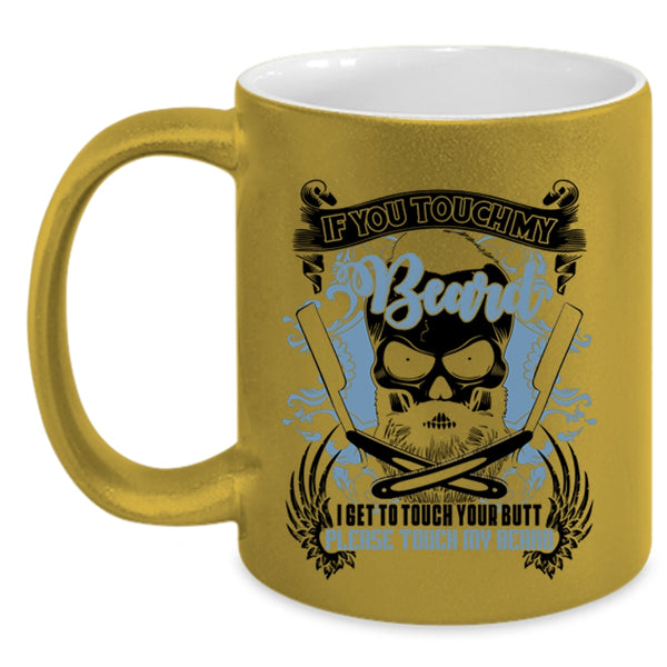 Funny Gift For Bearded Men Coffee Mug, If You Touch My Beard Accent Mug