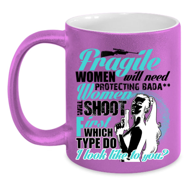 Funny Coffee Mug, Fragile Women Will Need Protecting Accent Mug