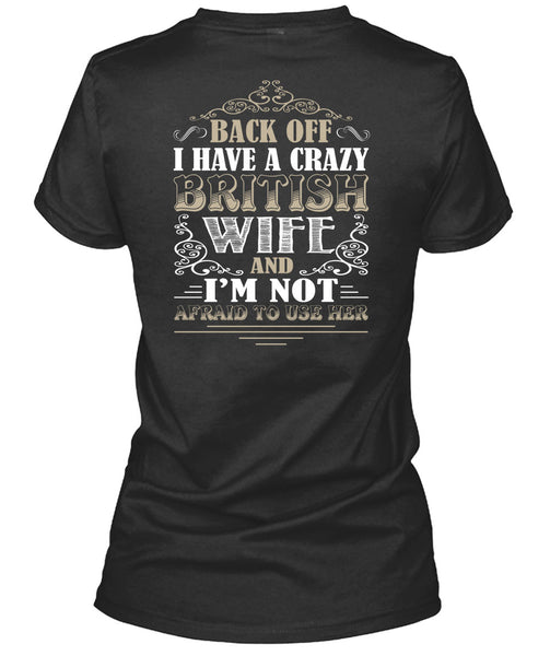 I Have A Crazy British Wife T Shirt, I'm Not Afraid To Use Her T Shirt