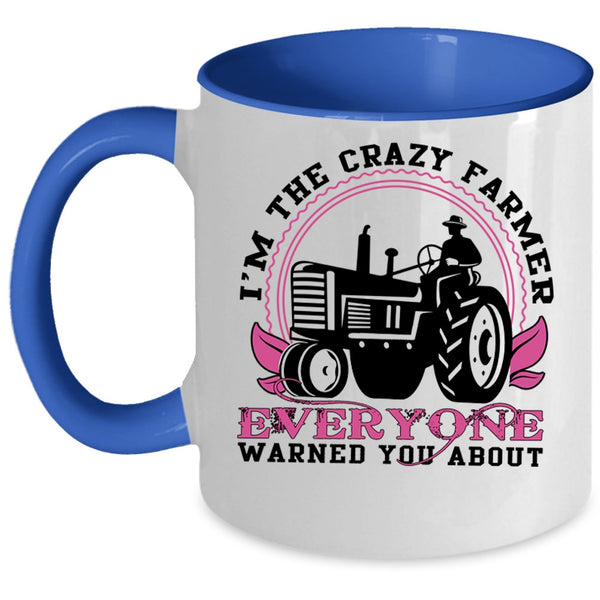 Cute Farmer Coffee Mug, I'm The Crazy Farmer Everyone Accent Mug