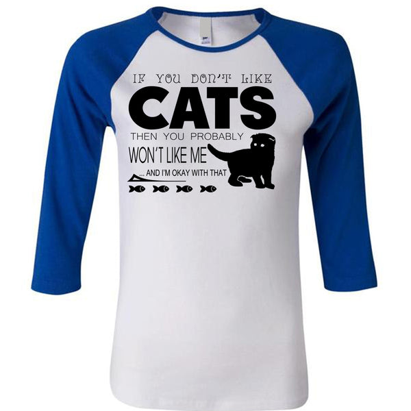 If You Don't Like Cats Then You Probably Won't Like Me T Shirt, My Favorite T Shirt