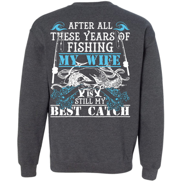 My Wife Is Still My Best Catch T Shirt, I Love Fishing Sweatshirt