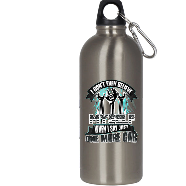 I Don't Even Believe My Self 20 oz Stainless Steel Bottle,When I Say Just One More Car Outdoor Sports Water Bottle