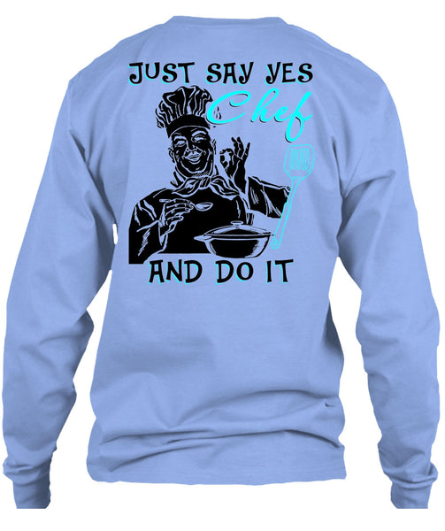 Just Say Yes Chef And Do It T Shirt, I Love Cooking T Shirt