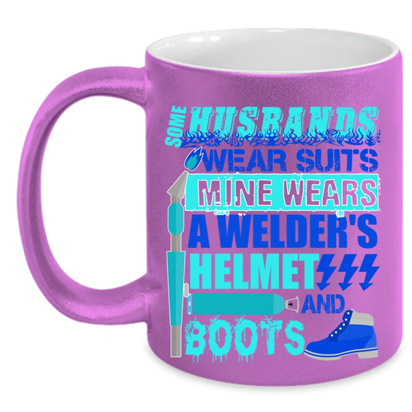 Mine Wears A Welder's Helmet And Boots Coffee Mug, Some Husband Wear Suits Accent Mug