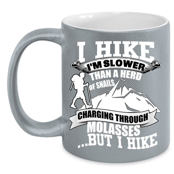 I Hike I'm Slower Than A Herd Of Snails Coffee Mug, I Hike Coffee Cup
