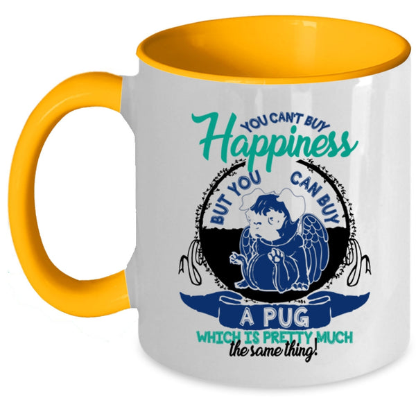 You Can Buy A Pug Coffee Mug, You Can't Buy Happiness Accent Mug