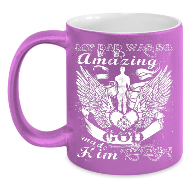 My Dad Was So Amazing Coffee Mug, God Made Hom An Angel Coffee Cup