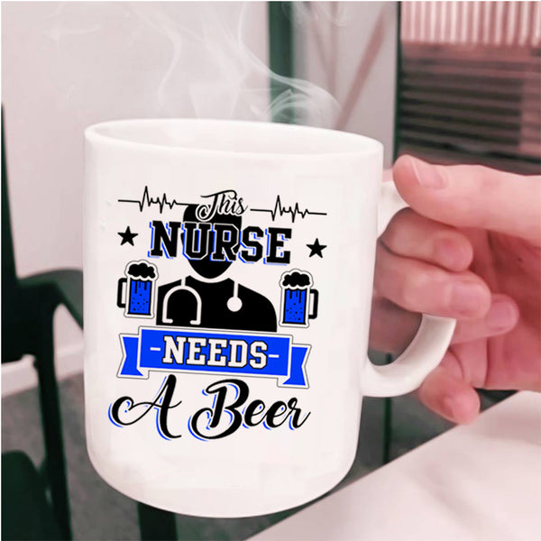Cute Nurses Coffee Mug, This Nurse Needs A Beer Cup
