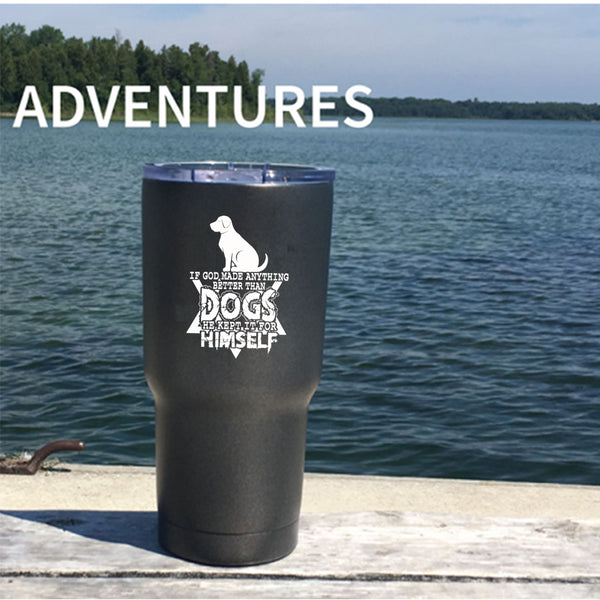 If God Made Anything Better Than Dogs Tumbler 30 oz Stainless Steel, Funny Dogs Travel Mug