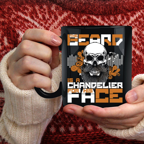 The Beard Is A Chandelier For His Face Coffee Mug, Gift For My Husband Coffee Cup