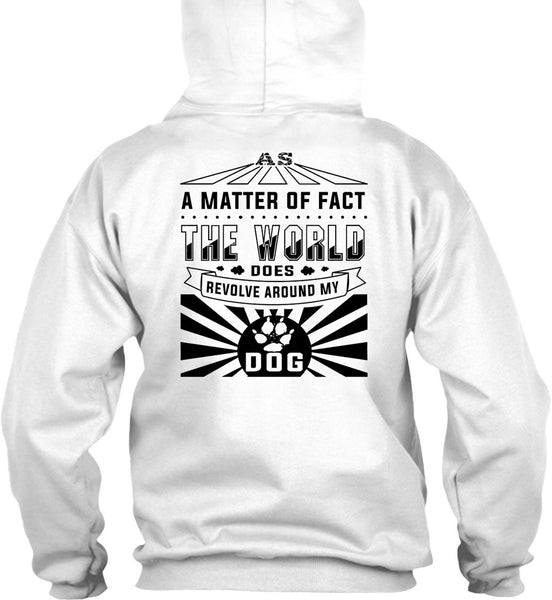 The World Does Revolve Around My Dog T Shirt, Loving T Shirt