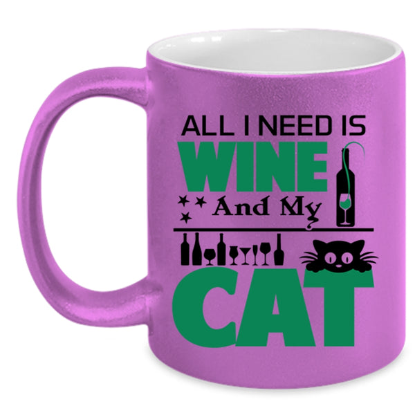 Funny Gift For Cat Lover Coffee Mug, All I Need Is Wine And My Cat Accent Mug