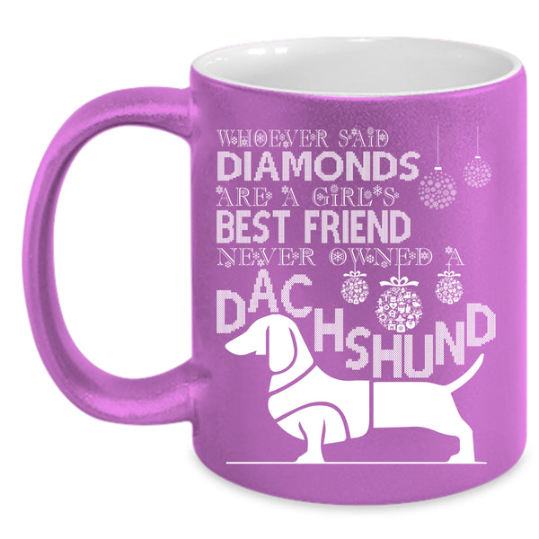Girl's Best Friend Coffee Mug, Never Owned A Dachshund Coffee Cup