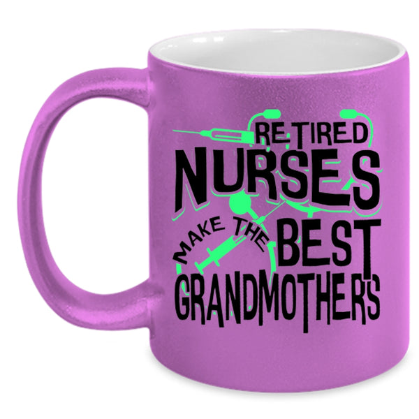 Cute Grandma Coffee Mug, Retired Nurses Make The Best Grandmothers Accent Mug