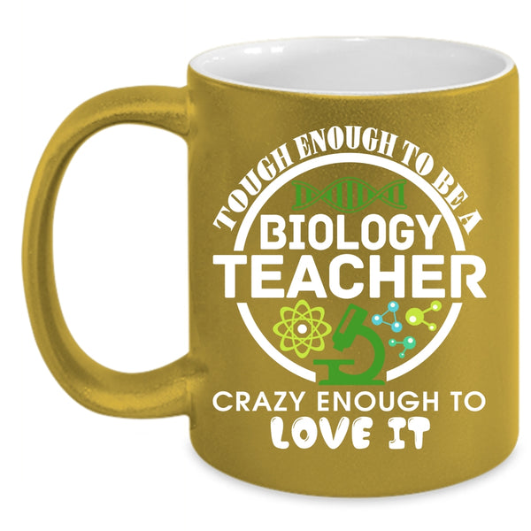 Tough Enough To Be A Biology Teacher Coffee Mug, Crazy Enough To Love It Coffee Cup
