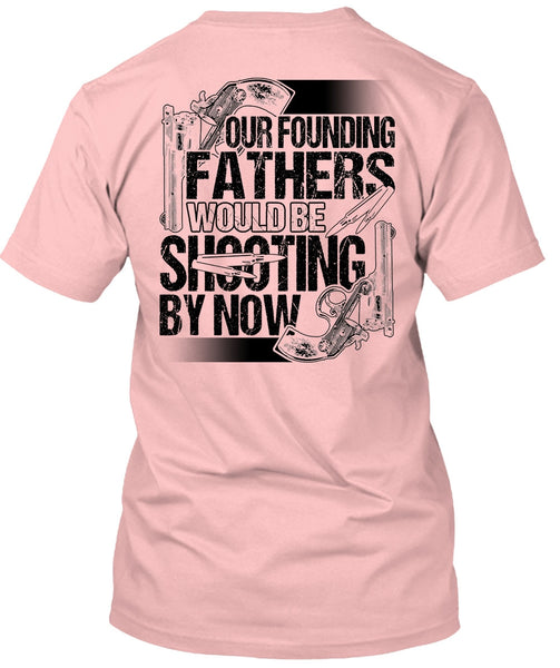 Our Founding Fathers Would Be Shooting T Shirt, I Love Hunting T Shirt