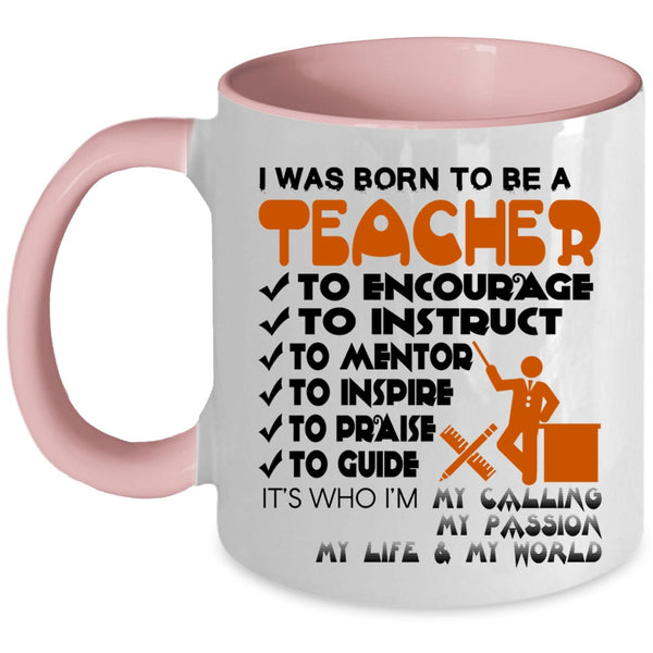 Best Gift For Teacher Coffee Mug, I Was Born To Be A Teacher Accent Mug