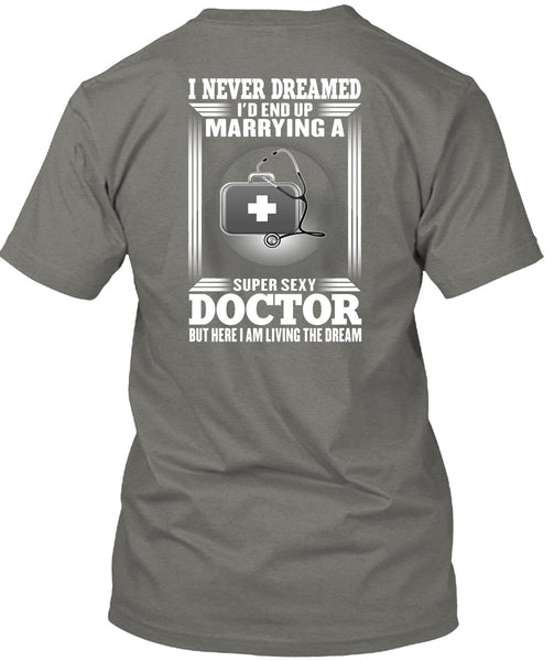I'd Enf Up Marrying A Doctor T Shirt, I Never Dreamed T Shirt
