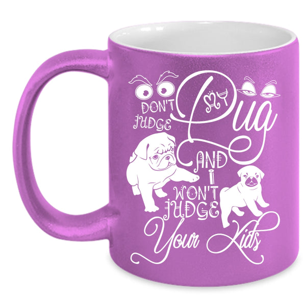 Don't Judge My Pug Coffee Mug, I Won't Judge Your Kids Coffee Cup