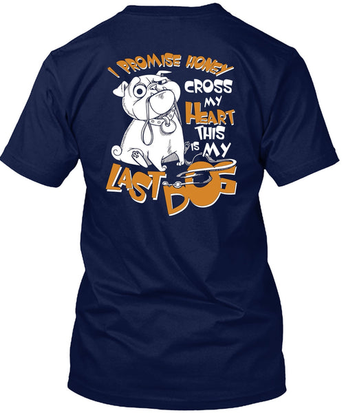 I Promise Honey Cross My Heart T Shirt, This Is My Last Dog T Shirt