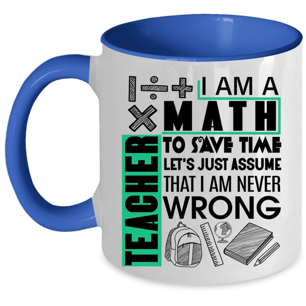 Cute Math Teacher Coffee Mug, I Am A Math Teacher To Save Time Accent Mug