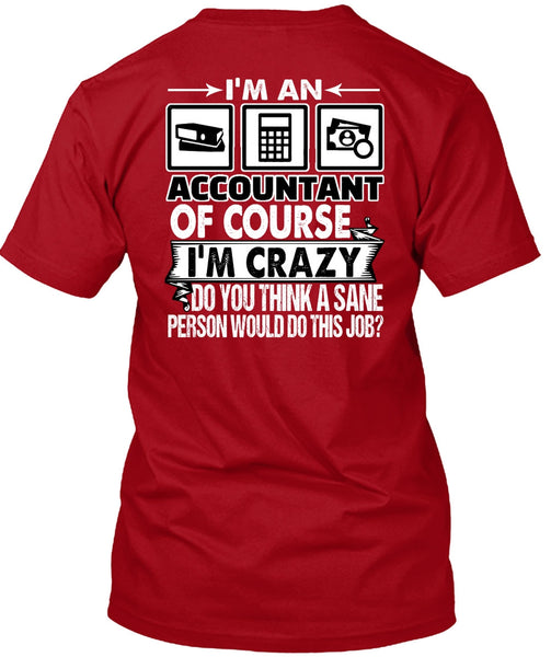 I'm An Accountant T Shirt, I'm Crazy T Shirt