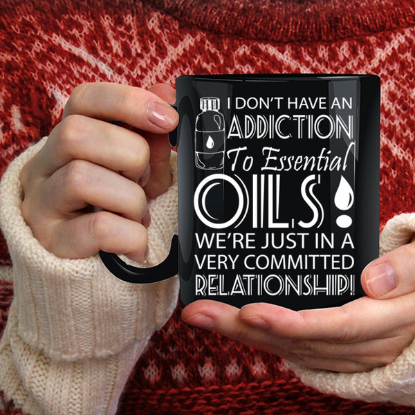 I Don't Have An Addiction To Esential Oils Coffee Mug, Funny Coffee Cup