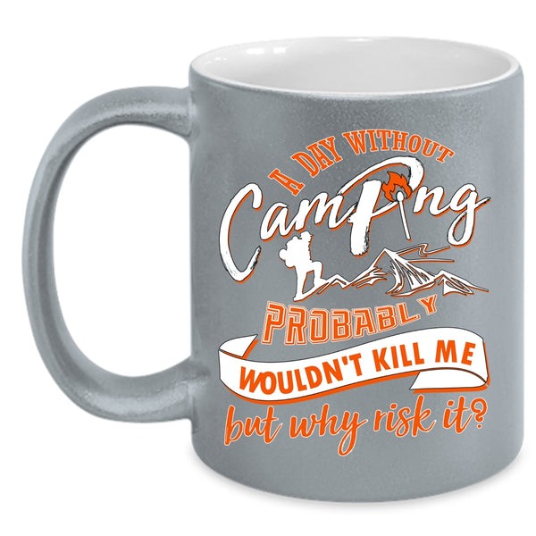 A Day Without Camping Coffee Mug, Cool Camper Coffee Cup