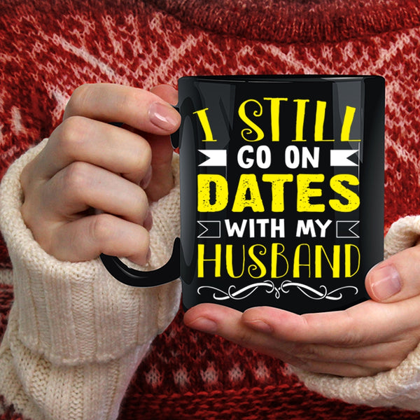 I Still Go On Dates With My Husband Coffee Mug, Lovely Dating Coffee Cup