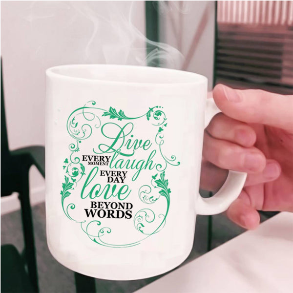 Love Beyond Words Coffee Mug, Live Every Moment Cup
