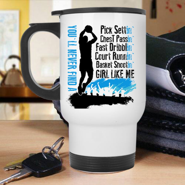 Cool Girls Travel Mug, You'll Never Find A Basket Shooting Girl Like Me Mug