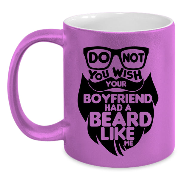 Cool Bearded Coffee Mug, Do Not You Wish Your Boyfriend Had A Beard Accent Mug