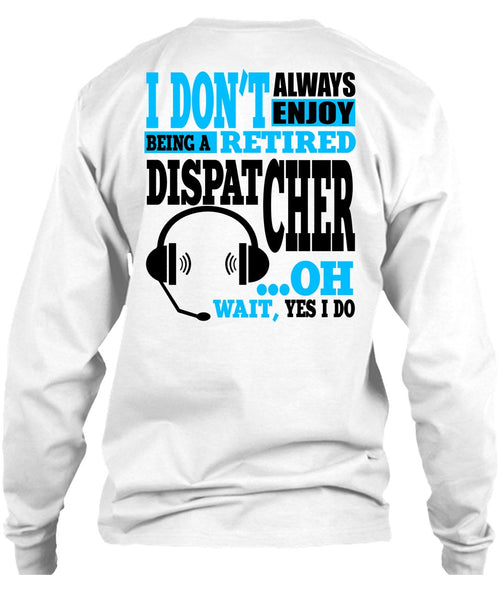 Being A Retired Dispatcher T Shirt, My Job T Shirt