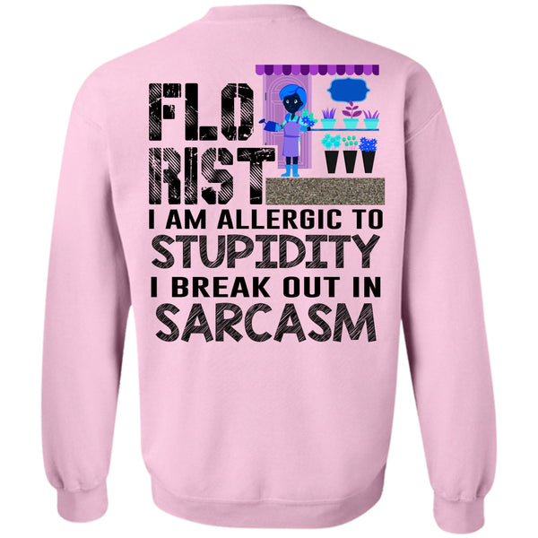 Being A Florist T Shirt, Florist I Am Allergic To Stupidity Sweatshirt