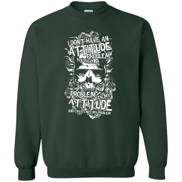 You Have A Problem With My Attitude T Shirt, Coolest Skull Sweatshirt