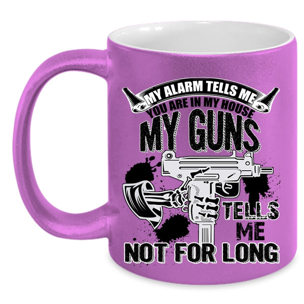 My Guns Tells Me Not For Long Coffee Mug, You re In My House Accent Mug