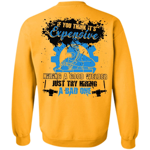 I Love Welder T Shirt, Hiring A Good Welder Sweatshirt