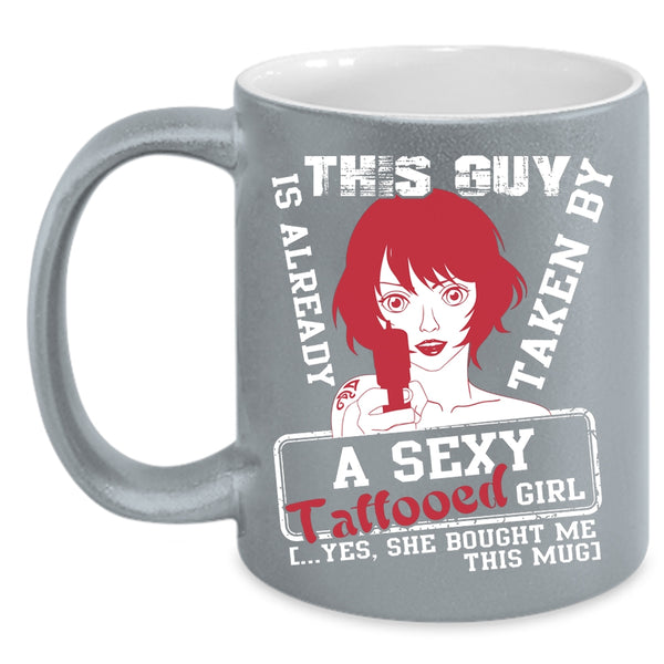 This Guy Is Already Taken By A Tattooed Girl Coffee Mug, Married Coffee Cup