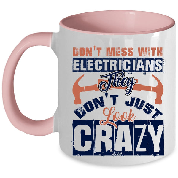 They Don't Just Look Crazy Coffee Mug, Don't Mess With Electricians Accent Mug