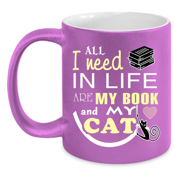 All I Need In Life Are My Book And My Cat Cup