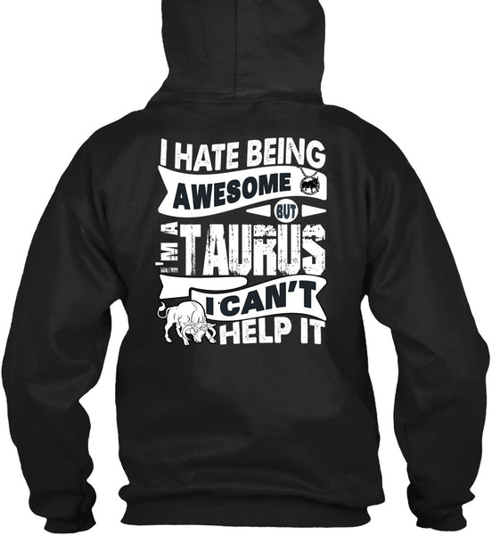 I Hate Being Awesome T Shirt, I'm A Taurus T Shirt