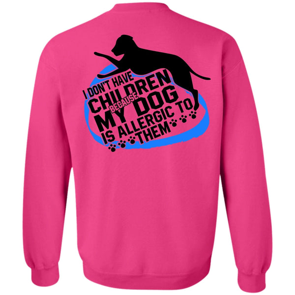 I Love Dog T Shirt, I Don't Have Children Sweatshirt