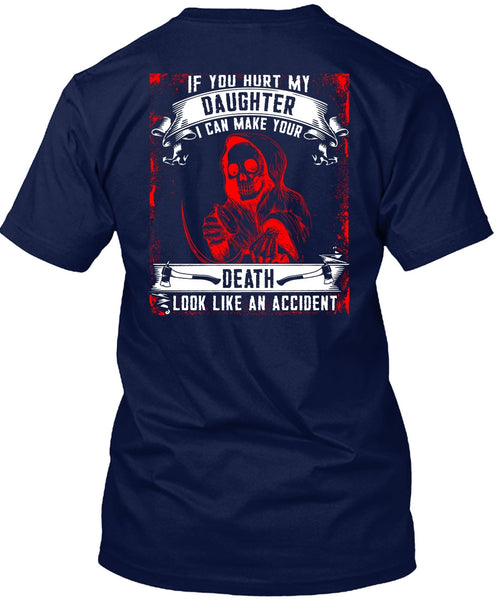 You Hurt My Daughter T Shirt, Look Like An Accident T Shirt