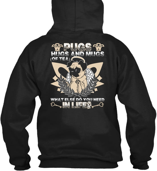 Pugs Hugs And Mugs T Shirt, You Need In Life T Shirt