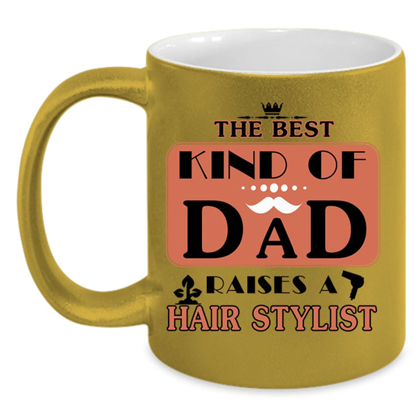 Cool Dad Coffee Mug, The Best Kind Of Dad Raises A Hair Stylist Accent Mug