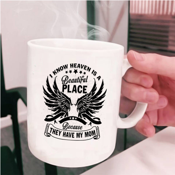 They Have My Mom Coffee Mug, I Know Heaven Is A Beautiful Place Cup