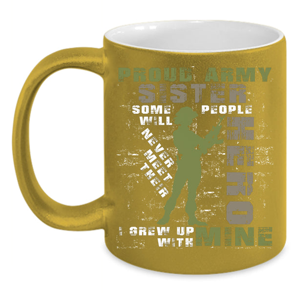 Proud Army Sister Coffee Mug, I Grew Up With My Sister Coffee Cup